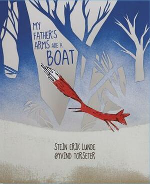 My Father's Arms Are a Boat by Stein Erik Lunde