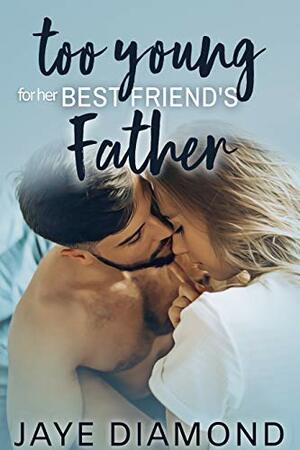 Too Young for Her Best Friend's Father by Jaye Diamond