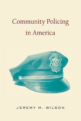 Community Policing in America by Jeremy M. Wilson