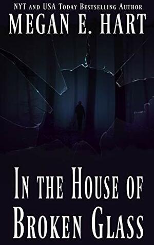 In the House of Broken Glass by Megan E. Hart