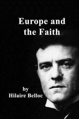 Europe And The Faith by Hilaire Belloc