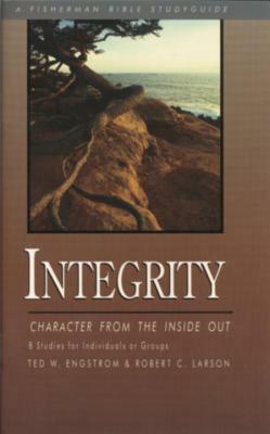 Integrity: Character from the Inside Out by Ted Engstrom, Engstrom, Robert Larson