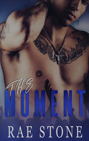 The Moment by Rae Stone