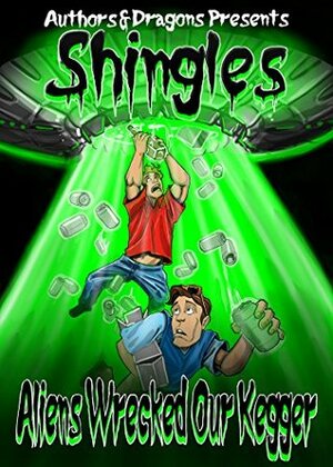 Aliens Wrecked Our Kegger (Shingles Book 4) by Drew Hayes, Authors and Dragons