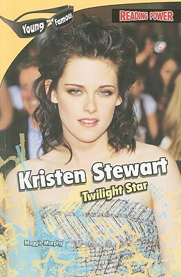 Kristen Stewart: Twilight Star by Maggie Murphy