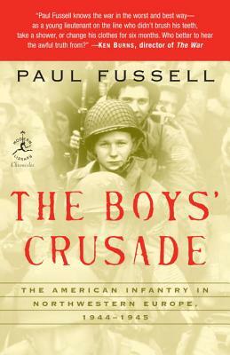 The Boys' Crusade: The American Infantry in Northwestern Europe, 1944-1945 by Paul Fussell