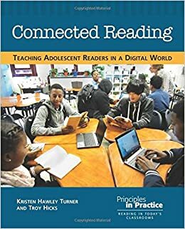 Connected Reading: Teaching Adolescent Readers in a Digital World by Kristen Hawley Turner, Troy Hicks