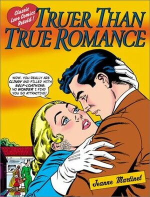 Truer Than True Romance: Classic Love Comics Retold by Jeanne Martinet