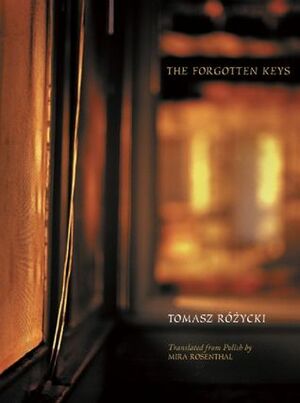 The Forgotten Keys by Tomasz Różycki, Mira Rosenthal