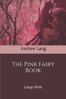 The Pink Fairy Book: Large Print by Andrew Lang