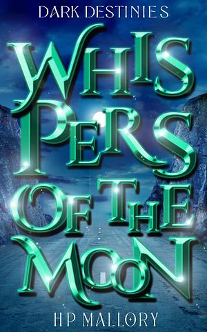 Whispers Of The Moon by H.P. Mallory, H.P. Mallory