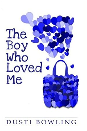 The Boy Who Loved Me by Dusti Bowling