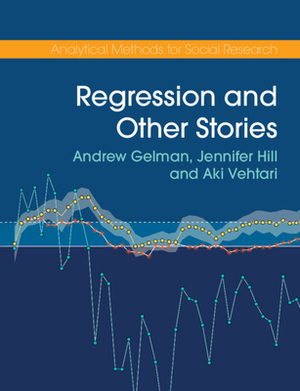 Regression and Other Stories by Jennifer Hill, Aki Vehtari, Andrew Gelman