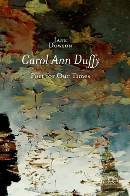 Carol Ann Duffy: Poet for Our Times by Jane Dowson