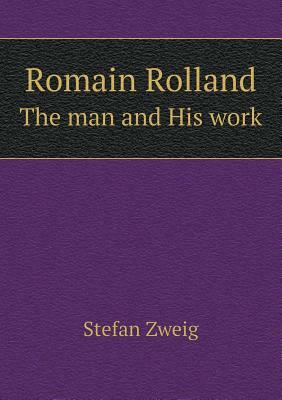 Romain Rolland the Man and His Work by Eden Paul, Stefan Zweig, Cedar Paul