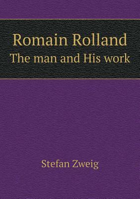 Romain Rolland the Man and His Work by Stefan Zweig, Cedar Paul, Eden Paul