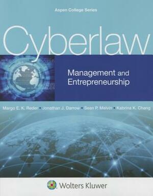 Cyberlaw: Management and Entrepreneurship by Sean P. Melvin, Margo E. K. Reder, Jonathan J. Darrow