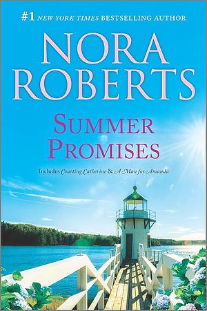 Summer Promises: Courting Catherine / A Man for Amanda by Nora Roberts, Nora Roberts