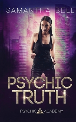 Psychic Truth: An Urban Fantasy Academy Romance by Samantha Bell