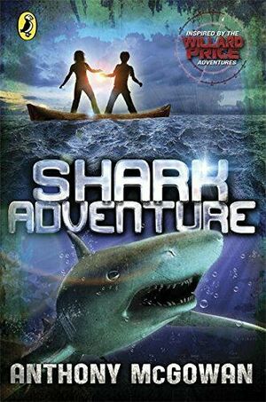 Willard Price: Shark Adventure by Anthony McGowan
