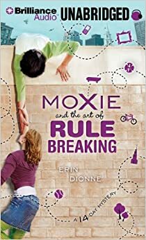 Moxie and the Art of Rule Breaking: A 14-Day Mystery by Erin Dionne