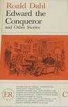 Edward the Conqueror and Other Stories by Roald Dahl