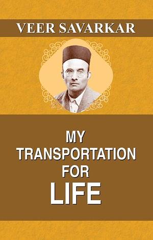 My Transportation For Life by V.D. Savarkar, V.D. Savarkar