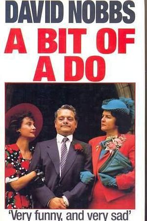 Bit Of A Do by David Nobbs, David Nobbs