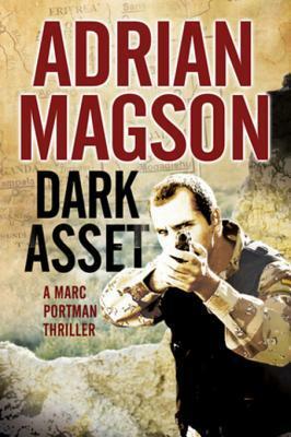 Dark Asset: A Marc Portman Espionage Thriller by Adrian Magson