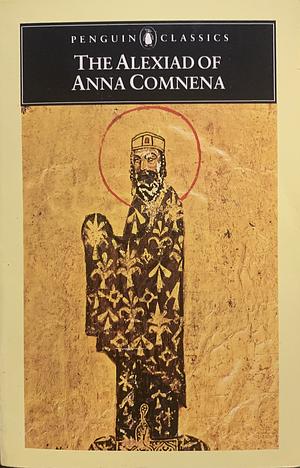 The Alexiad of Anna Comnena by Anna Comnena, E.R.A. Sewter