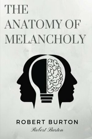 The Anatomy of Melancholy by Robert Burton by Karl Hagen, D. Moynihan, Distributed Proofreaders, Robert Burton