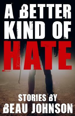 A Better Kind of Hate by Beau Johnson