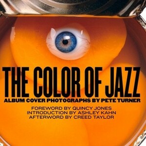 The Color Of Jazz by Pete Turner, Ashley Kahn, Quincy Jones, Creed Taylor