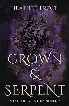 Crown and Serpent: A Fate of Eyrinthia Novella by Heather Frost, Heather Frost