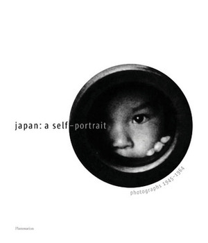 Japan: A Self-Portrait: Photographs 1945 - 1964 by Takeuchi Keiichi, Osam Hiraki, Alain Sayag