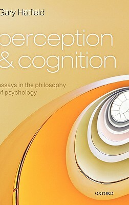 Perception and Cognition: Essays in the Philosophy of Psychology by Gary Hatfield