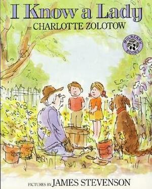 I Know a Lady by Charlotte Zolotow, James Stevenson