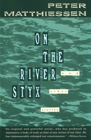 On the River Styx and Other Stories by Peter Matthiessen