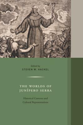 The Worlds of Junipero Serra, Volume 10: Historical Contexts and Cultural Representations by 