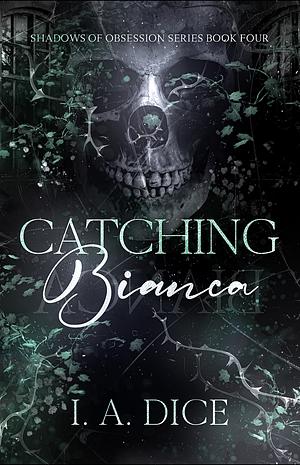 Catching Bianca by I.A. Dice