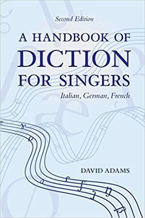 Handbook of Diction for Singers: Italian, German, French by David Adams