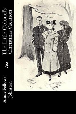 The Little Colonel's Christmas Vacation by Annie Fellows Johnston
