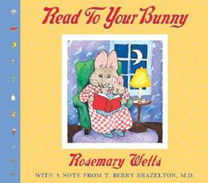 Read to Your Bunny: (with a Note from T. Berry Brazelton, M. D.) by Rosemary Wells