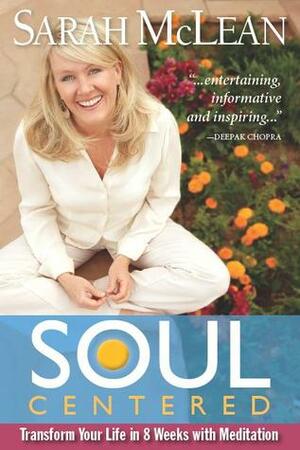Soul-Centered: Transform Your Life in 8 Weeks with Meditation by Sarah McLean