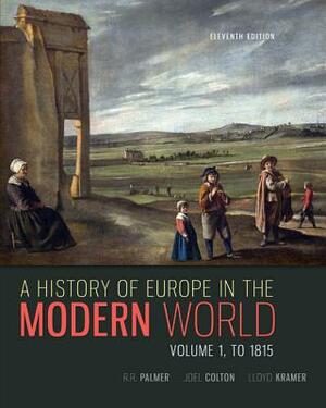 A History of Europe in the Modern World, Volume 1 by R. R. Palmer, Joel Colton, Lloyd Kramer