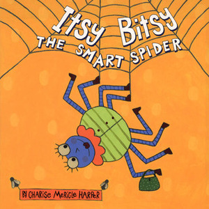 Itsy Bitsy, the Smart Spider by Charise Mericle Harper