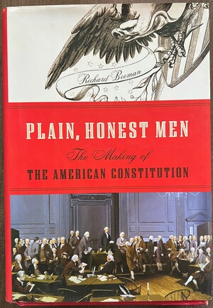 Plain, Honest Men: The Making of the American Constitution by Richard Beeman