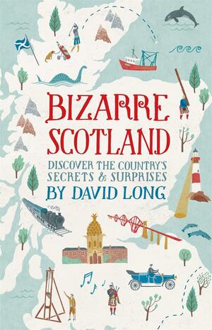 Bizarre Scotland by David Long