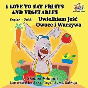 I Love to Eat Fruits and Vegetables: English Polish Bilingual Children's Book by Kidkiddos Books, Shelley Admont