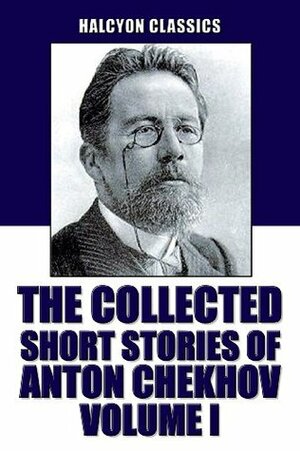 The Collected Short Stories, Vol 1: 100 Short Stories by Anton Chekhov